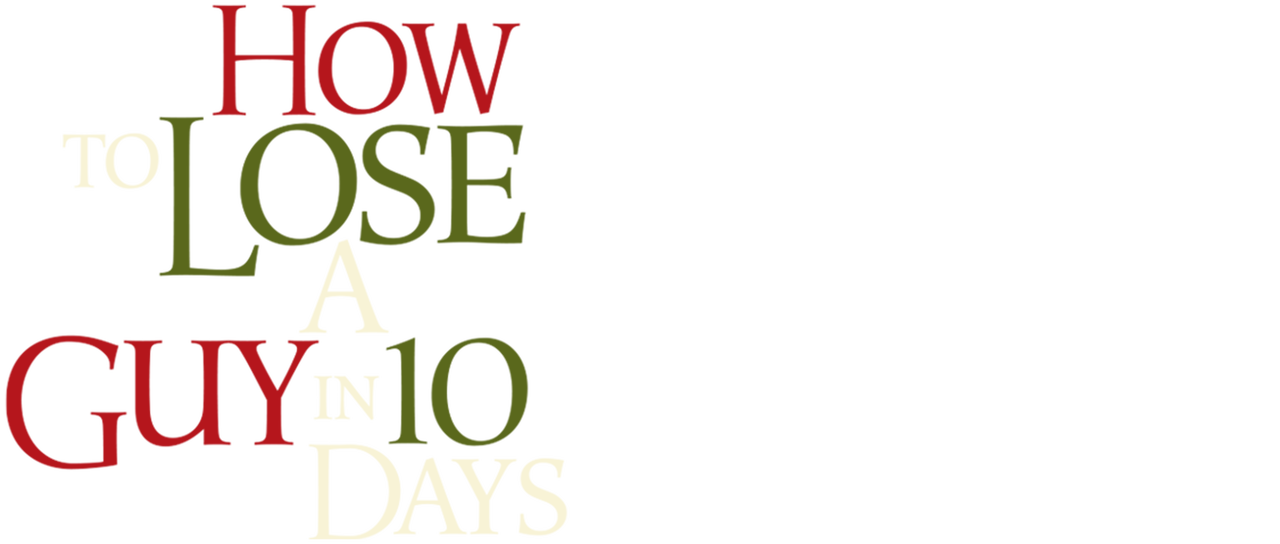 Watch How to Lose a Guy in 10 Days | Netflix