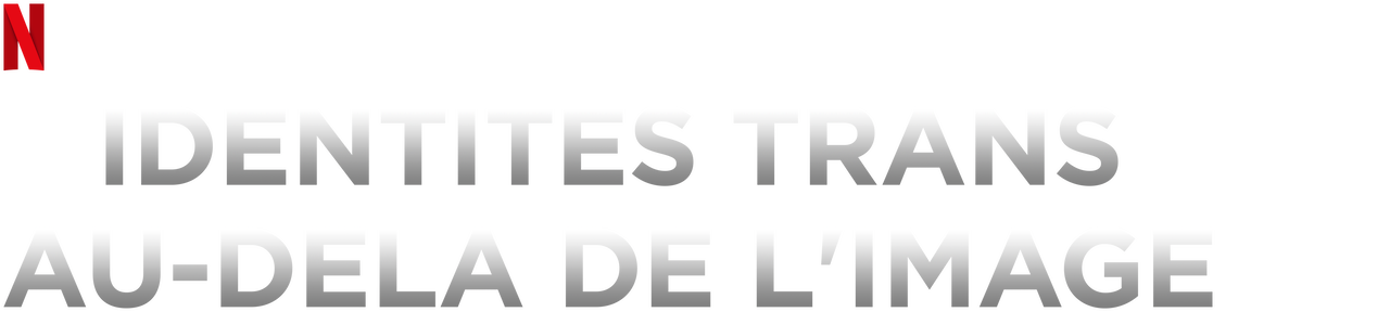 Distribution De Identités Trans : Au-delà De L'image Identités trans : Au-delà de l'image | Site officiel de Netflix