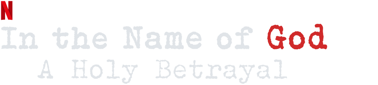 watch-in-the-name-of-god-a-holy-betrayal-netflix-official-site